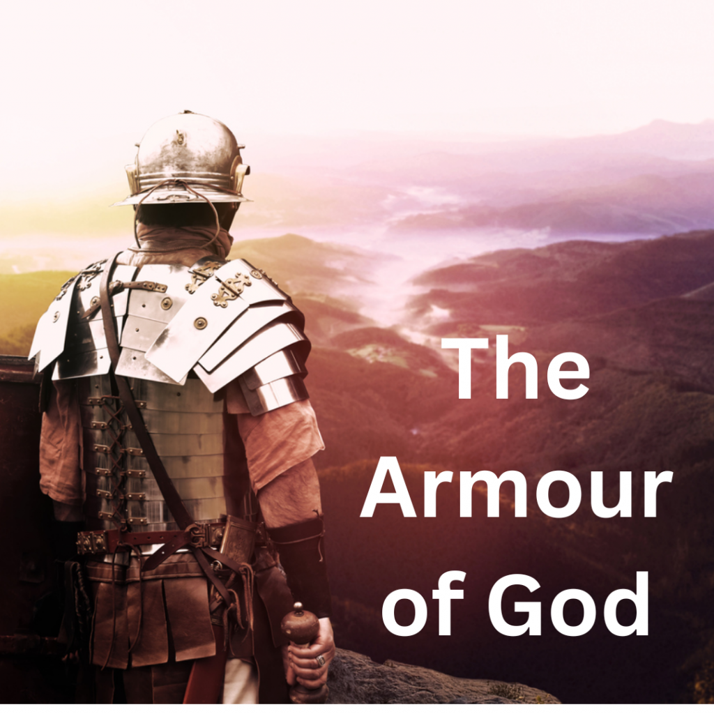 The Armour of God based on Ephesians 6:10-18