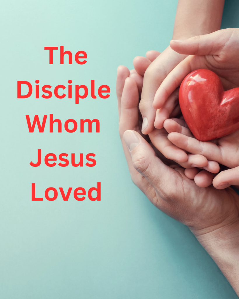 The Disciple whom Jesus Love